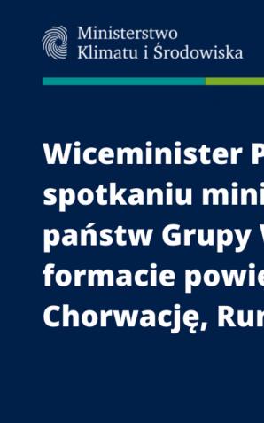 Wiceminister Dziadzio na spotkaniu ministrów środowiska Grupy Wyszehradzkiej w formacie powiększonym o Bułgarię, Chorwację, Rumunię, Słowenię